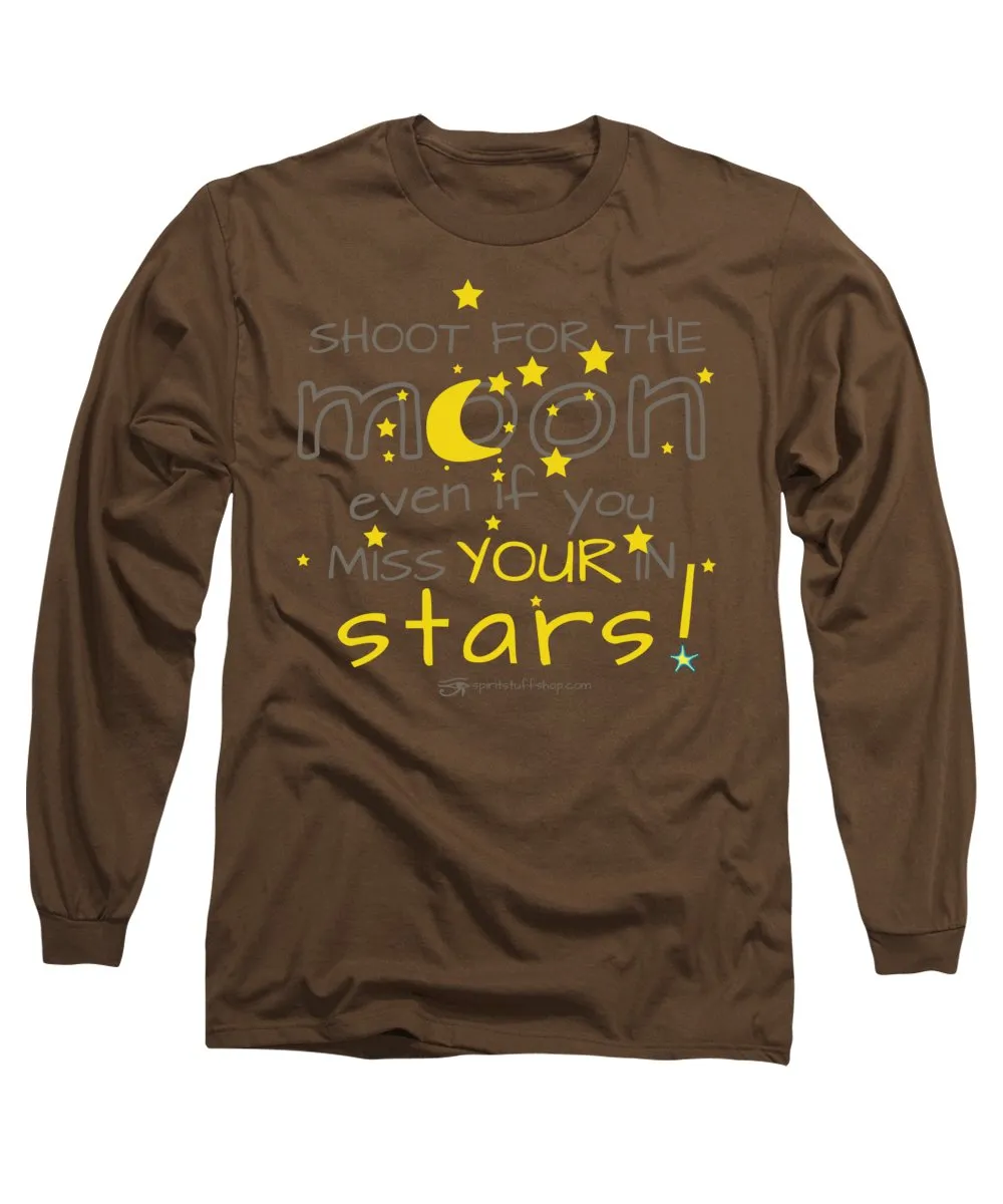 Shoot For The Moon Even If You Miss Your In The Stars - Long Sleeve T-Shirt
