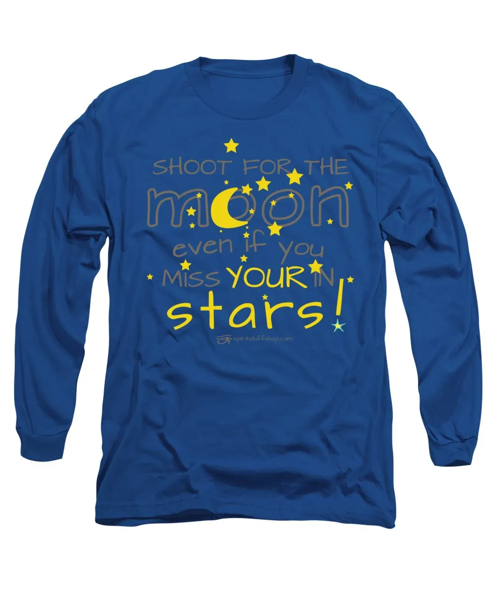 Shoot For The Moon Even If You Miss Your In The Stars - Long Sleeve T-Shirt