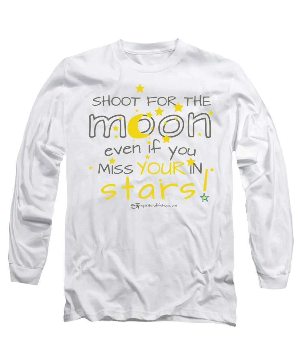 Shoot For The Moon Even If You Miss Your In The Stars - Long Sleeve T-Shirt