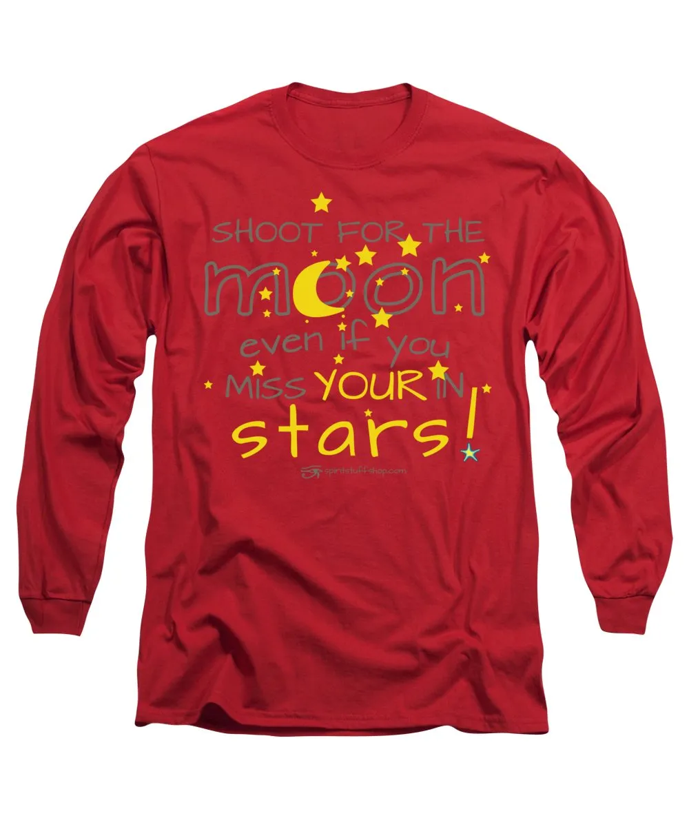 Shoot For The Moon Even If You Miss Your In The Stars - Long Sleeve T-Shirt
