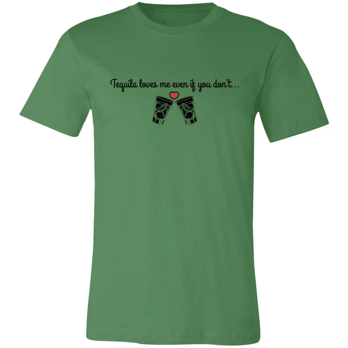 Tequila Loves Me Even If You Don't... Unisex Tipsy "T"