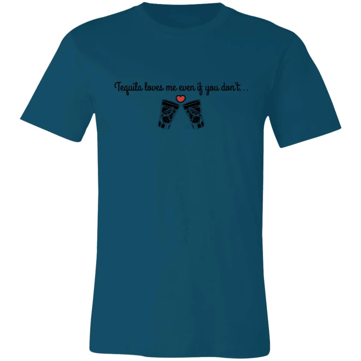 Tequila Loves Me Even If You Don't... Unisex Tipsy "T"