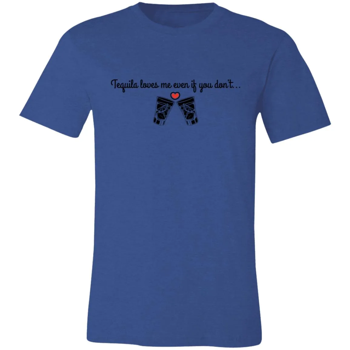 Tequila Loves Me Even If You Don't... Unisex Tipsy "T"