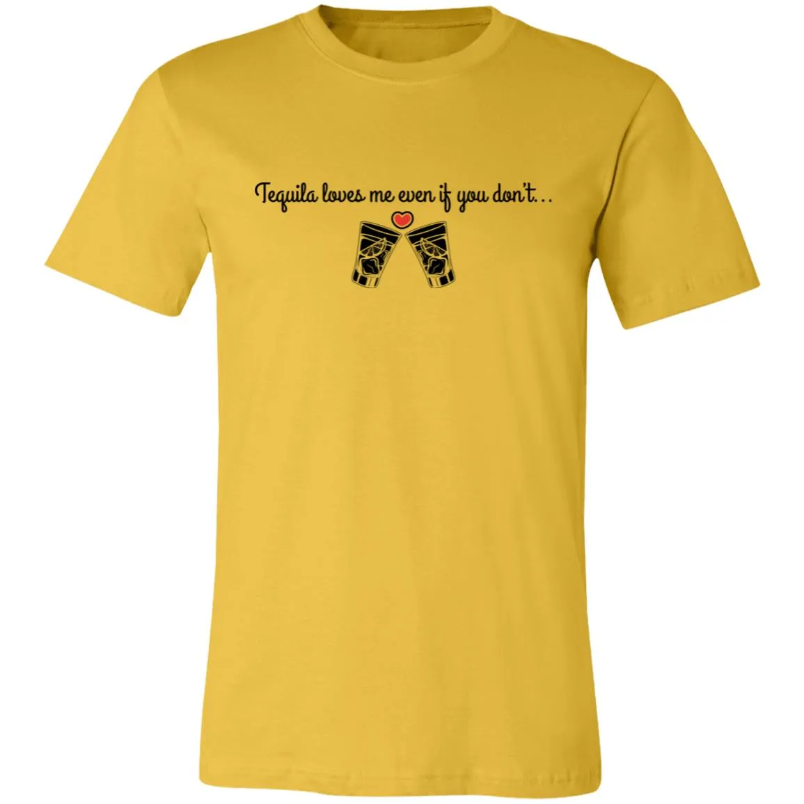 Tequila Loves Me Even If You Don't... Unisex Tipsy "T"