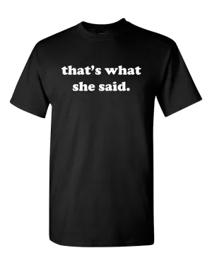 That's What She Said Tees Funny Humor TV Saying Mens T-shirt