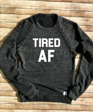 Tired AF Sweatshirt - Comfy Sweatshirt - Womens Sweatshirt - Funny Sweatshirt - Tired Tri-Blend Crewneck Sweatshirt Unisex